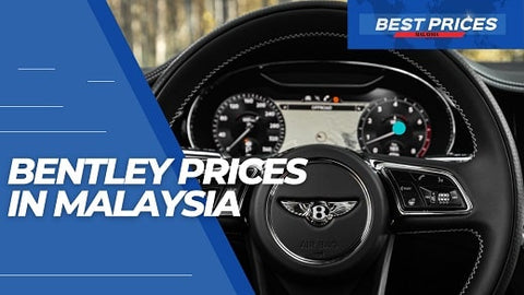 Malaysia Bentley Price 2024: How Much Does a Bentley Cost in Malaysia?