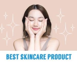 Best Skin Care Product in Philippines 2024 for Acne, Dry Skin and Oily Skin