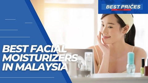 Best Face Moisturizer in Malaysia 