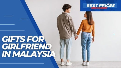 What To Buy For Girlfriend In Malaysia 