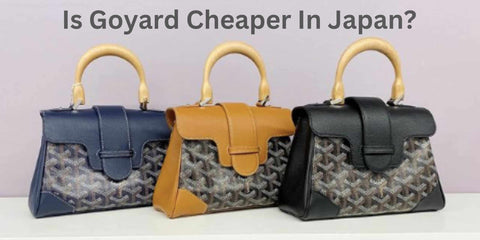 is-goyard-cheaper-in-japan