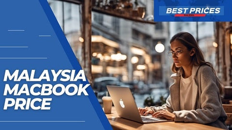 Malaysia MacBook Price 2024: How to Find the Best Deals