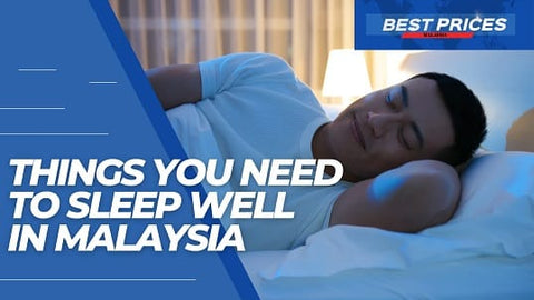 Things You Need to Sleep Well in Malaysia