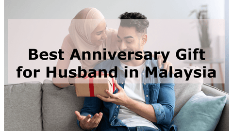 Best Anniversary Gift for Husband Malaysia