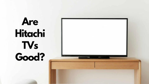 Are Hitachi TVs Good? | Hitachi TV Reviews!