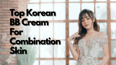 best Korean BB Cream For Combination Skin