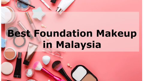 Best Foundation Makeup in Malaysia