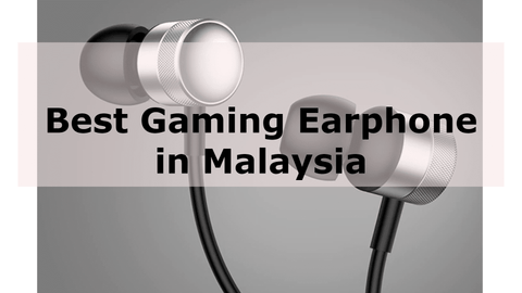 Best Gaming Earphone in Malaysia