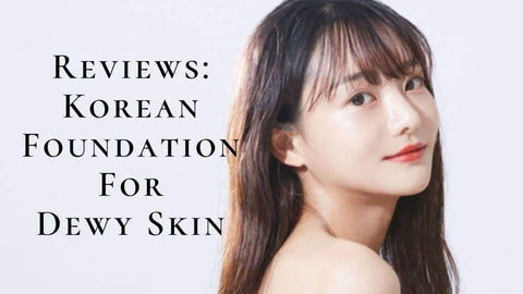 best korean foundation for dewy skin