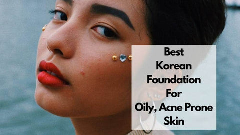 best korean foundation for oily acne prone skin