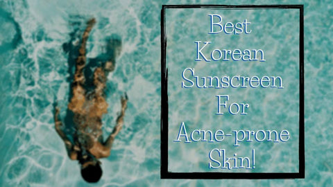 best korean sunscreen for acne prone skin