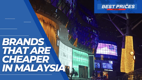 Brands that are Cheaper in Malaysia 2024