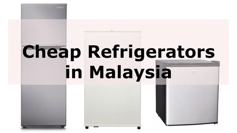 Cheap Refrigerators in Malaysia 