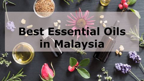 Best Essential Oils in Malaysia