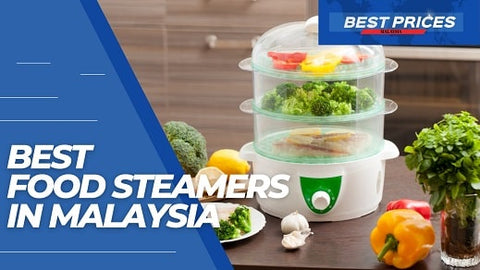 Best Food Steamers in Malaysia