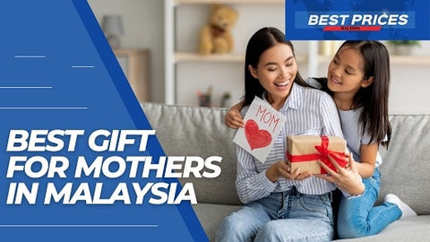 Best Gifts For Mothers In Malaysia