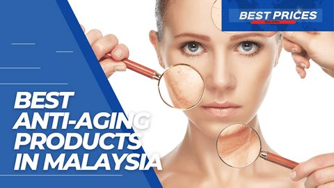 Best Anti-Aging Products in Malaysia