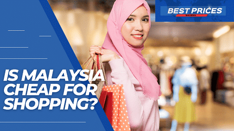 Is Malaysia Cheap for Shopping 2024?