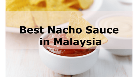 Best Nacho Sauce in Malaysia